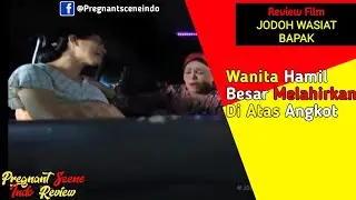 Review Film : Wanita Hamil Besar Melahirkan Di Atas Angkot