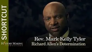 Rev. Mark Kelly Tyler on Richard Allen's Determination