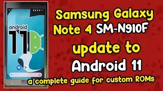 Обновление Samsung Galaxy Note 4 SM-N910F до Android 11 и полное руководство по кастомным прошивкам