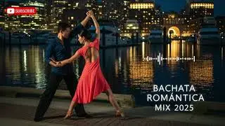 Mix Bachata 2025 💕 Lo Más Romántico y Apasionado | Música para Bailar con Sentimiento