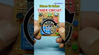 Smart Timer Circuit // 30 Sec to 24 Hours! ⏱️⚡|#Timercircuit #Dilaytimer