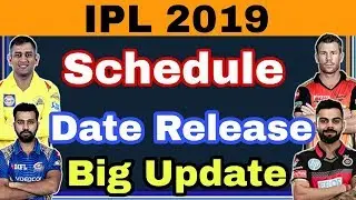 IPL 2019: Schedule Release Date | Big Updates | BCCI Confirm Dates And Updates |