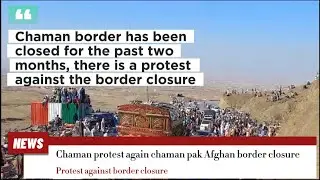 protest against the implementation of the passport visa system at the Chaman-Pak-Afghan border.