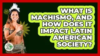 What Is Machismo, And How Does It Impact Latin American Society? - History Of Latin Cultures