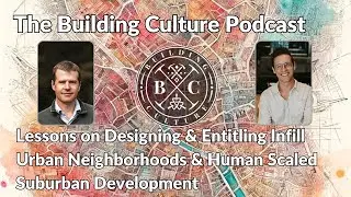 Lessons on Designing & Entitling Urban Neighborhoods & Human Scaled Suburban Development w/ Tom D