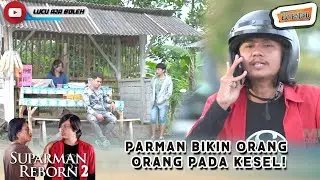 GEGARA JAMBRET! PARMAN BIKIN ORANG ORANG PADA KESEL!  | SUPARMAN REBORN EXTEND EPS 14