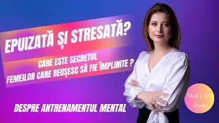 De la frustrare la forță interioară. Antrenamentul Mental - Secretul femeilor de Succes.