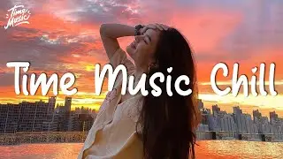 English Songs for Morning Vibes Time Music Chill Songs 2022