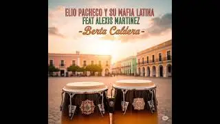 La Mafia Latina Orquesta El Legado D'Elio Pacheco Berta Caldera Feat Alexis Martinez