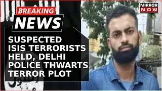 Breaking News | Crackdown On Terror | Suspected ISIS Terrorists Held | Delhi Police Briefs News