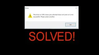 The drive or UNC share you selected does not exist or is not accessible | SOLVED!
