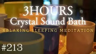 3hours Crystal Sound Bath No.213 - Alchemy Crystal Bowls Healing for Relaxing, Meditation and Sleep