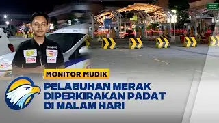 Monitor Mudik - Pelabuhan Merak Diperkirakan Akan Padat Pada Malam Hari