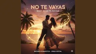 Many Ross + Nicole (No Te Vayas (Video Oficial) | Bachata 2025)