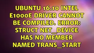 Ubuntu 16.10 Intel e1000e driver cannot be compiled. Error: struct net_device has no member...