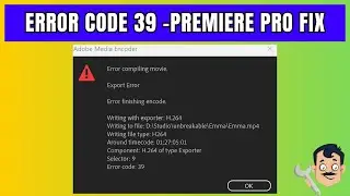 Fix Adobe Premiere Pro Error Code 39 &ndash; Quick & Simple Guide