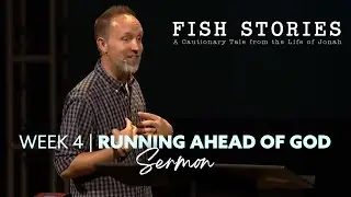 Running Ahead of God | Fish Stories [Sermon]