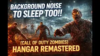 Фоновый шум для сна!! (Call of Duty Zombies) Hangar Remastered