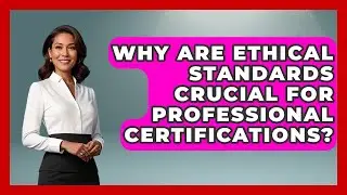 Why Are Ethical Standards Crucial For Professional Certifications? - Wealth Advisor Success Hub