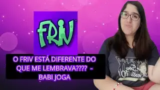 O FRIV EST&Aacute; DIFERENTE DO QUE ME LEMBRAVA???? 💻🕹️  - BABI JOGA