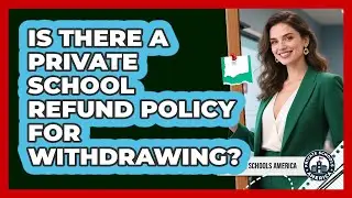 Is There A Private School Refund Policy For Withdrawing? - Private Schools America