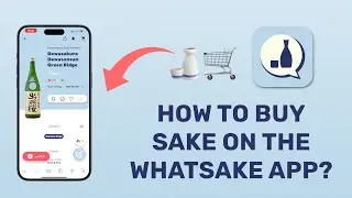 How to Buy Sake with the WhatSake App | Easy Guide to Ordering Sake Online