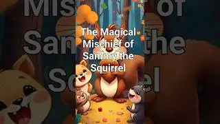 The magical Mischief of Sammy the squirrel |short story for kids