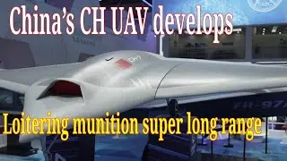 China&rsquo;s CH UAV develops new-type loitering munition with super-long-range