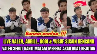 LIVE VALEN, ARBILL, ROBI & YUSUF SUSUN RENCANA❗VALEN SEBUT NANTI MALAM MEREKA BUAY KEJUTAN‼️