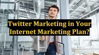 Twitter Marketing in Your Internet Marketing Plan?
