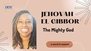 JEHOVAH EL GIBBOR - The Mighty God