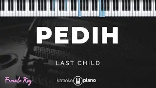 Pedih - Last Child | KARAOKE PIANO - FEMALE KEY