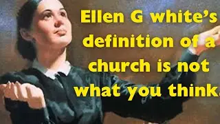 What Ellen G white said about the True Church🔥(You won’t hear this in many pulpits.)