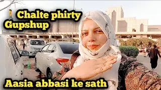 🚶Chalte Phirty Gupshup | Aasia abbasi ke sath live vlog me 🥰 Ft,@Aasiaabbasi-vlog