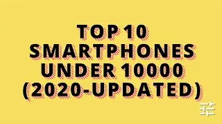 TOP 10 SMARTPHONES UNDER 10000(2020-UPDATED)