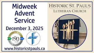 December 3, 2025 -- Midweek Advent 1 -- Historic St. Paul’s Lutheran Church, Kitchener