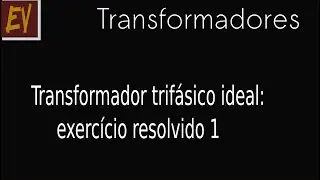 Transformadores A29  - Transformador trifásico ideal - exercício resolvido