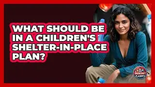 What Should Be In A Children's Shelter-in-place Plan? - Your Emergency Planner