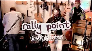 Rally Point - Frankly Session (full)