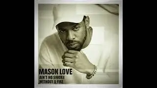 Mason Love - Ain't no smoke without a fire