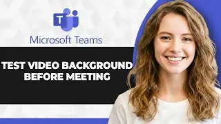How to Test Microsoft Teams Video Background Before Meeting (2026 Guide)