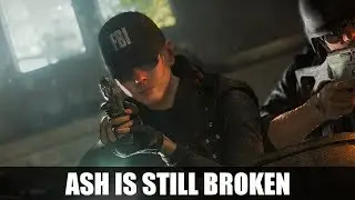 Ash Is Still Broken - Rainbow Six: Siege