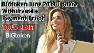 Bigtoken June 2019 Update l Withdrawal and Payment Proof