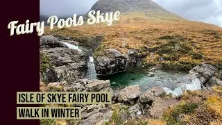 Visiting the Fairy Pools on the Isle of Skye Scotland in Winter