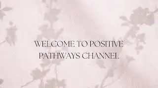 Welcome to Positive Pathways channel