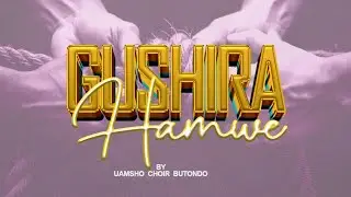 Uamsho Choir Butondo - GUSHIRA HAMWE (Video official)