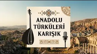 Anadolu Türküleri Karışık Albüm | En Sevilen Halk Türküleri (Uzun Çalma Listesi)