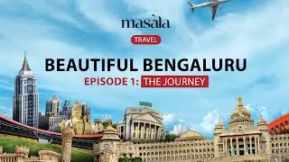 Beautiful Bengaluru Episode 1: The Journey | Masala Thai