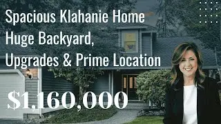 Fantastic Klahanie Home with Spacious Backyard, Upgrades & Prime Location!