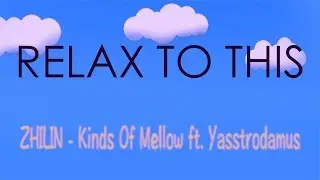 ZHILIN - Kinds Of Mellow ft. Yasstrodamus